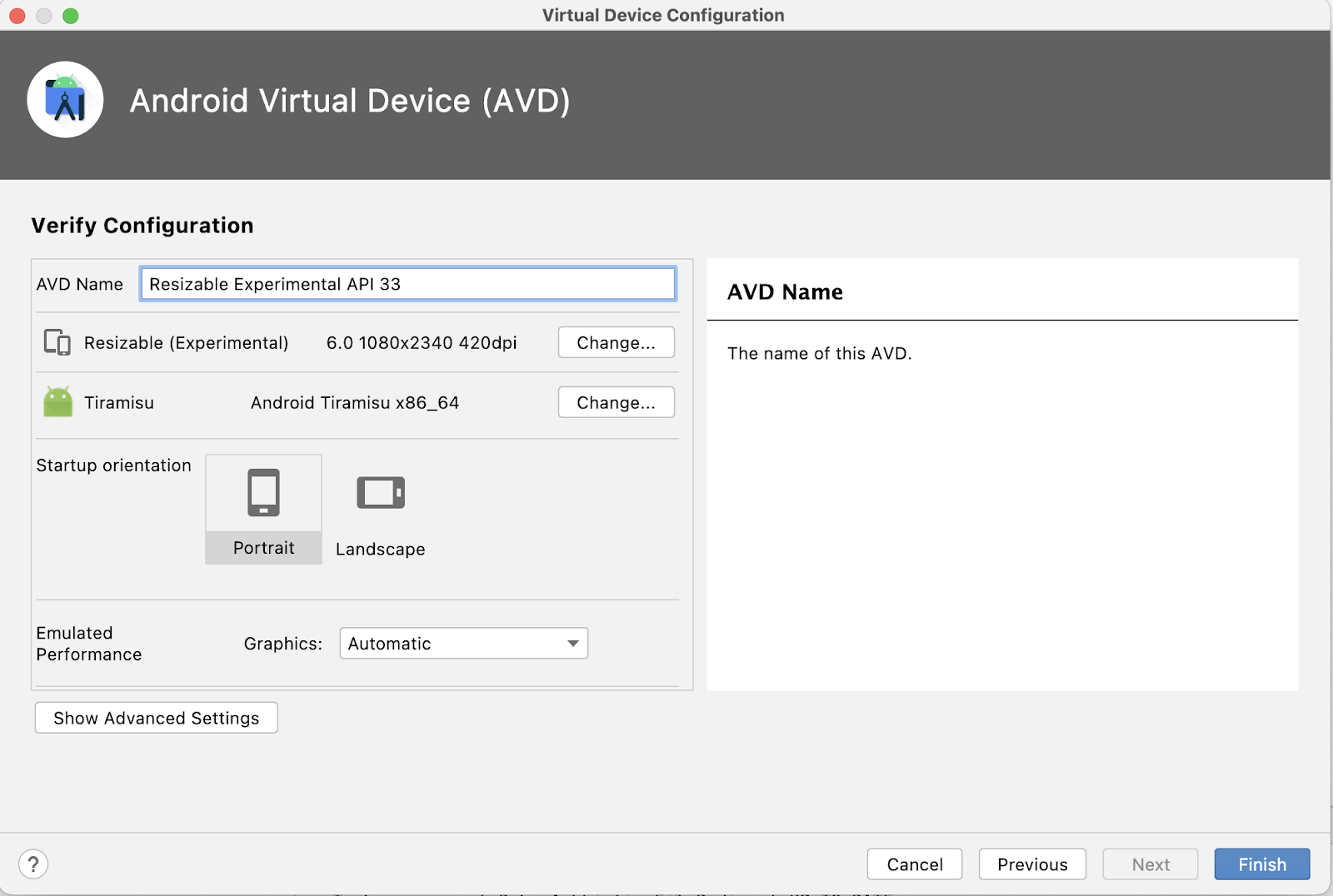 Layar Konfigurasi Virtual di Android Virtural Device (AVD) akan ditampilkan. Layar konfigurasi menyertakan kolom teks untuk memasukkan nama AVD. Di bawah kolom nama terdapat daftar opsi perangkat, termasuk definisi perangkat (Resizable Experimental), image sistem (Tiramisu), dan orientasi, dengan orientasi Potret dipilih secara default. Tombol yang bertuliskan "Change" akan muncul di sebelah kanan definisi perangkat dan informasi image sistem, dan opsi Lanskap ada di sebelah kanan opsi orientasi Potret yang dipilih. Di pojok kanan bawah, terdapat 4 tombol: Cancel, Previous, Next (yang berwarna abu-abu dan tidak dapat dipilih), dan Finish,