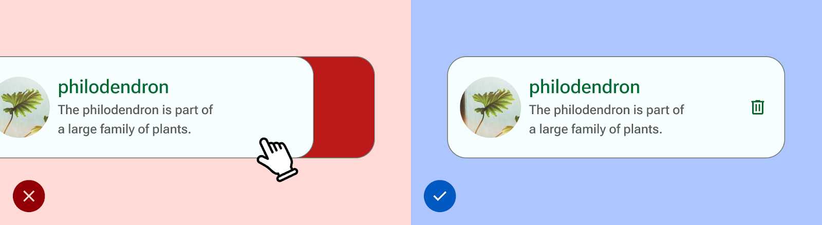 UI di sebelah kiri memungkinkan pengguna menghapus hanya dengan menggeser,
 sedangkan UI di sebelah kanan juga memberikan kemampuan tambahan dalam bentuk
 tombol ikon tempat sampah.